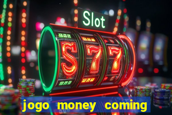 jogo money coming paga mesmo